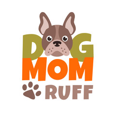 Dog Mom Ruff. T-shirt or poster design template