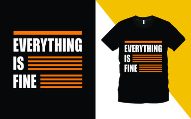 Everything is Fine modern typography inspiration lettering quotes t-shirt design suitable for print design. Ready to print for apparel, poster, illustration. Modern, simple.