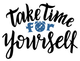 Take time for yourself. Hand lettering inscription text, motivation and inspiration positive quote, calligraphy vector illustration. For inspirational poster, t-shirt, bag, cups, card, sticker, badge