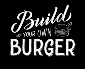 Poster with handwrighted phrase Build your own burger on chalkboard background