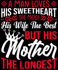 Obraz premium A man loves his sweetheart the most, his wife the best, but his mother the longest T-shirt design for mother lovers