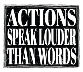 ACTIONS SPEAK LOUDER THAN WORDS, text on black stamp sign