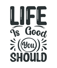 Obraz premium life is good you should t shirt design, t shirt design template, mug, sarcasm t shirt