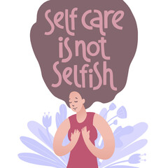 Self care is not selfish. Peaceful and calm young woman with flyaway hair on floral background and lettering.