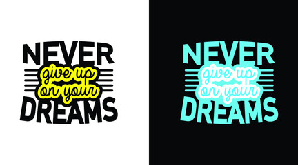 never give up on your dreams typography t-shirt design