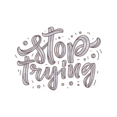 Hand drawn motivation lettering phrase in modern calligraphy style. Inspiration slogan for print and poster design. Vector