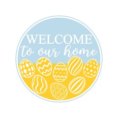 Vector round ornament Welcome to our Home with decorated eggs isolated on white background. Cute cartoon clipart for spring holiday, Easter home decoration, greeting card, door sign