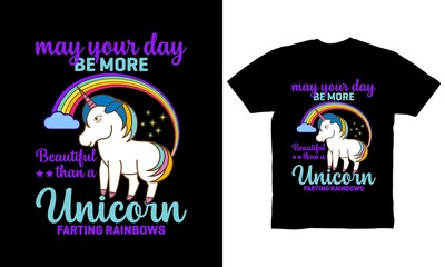 May your day be more beautiful than a unicorn farting rainbow t-shirt deisgn