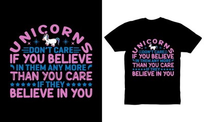 Unicorns do not care if you believe in them any more than you care if they believe in you t-shirt design