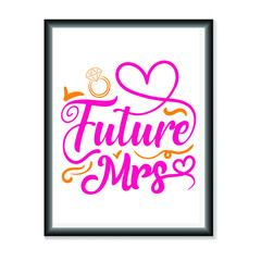 Future Mrs Wedding quotes SVG, Bridal Party Hand Lettering SVG for T-Shirts, Mugs, Bags, Poster Cards, and much more