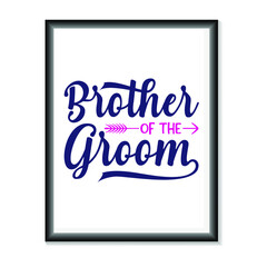 Brother of the Groom Wedding quotes SVG, Bridal Party Hand Lettering SVG for T-Shirts, Mugs, Bags, Poster Cards, and much more