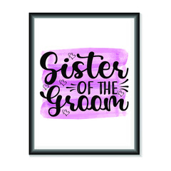 Sister of the Groom Wedding quotes SVG, Bridal Party Hand Lettering SVG for T-Shirts, Mugs, Bags, Poster Cards, and much more