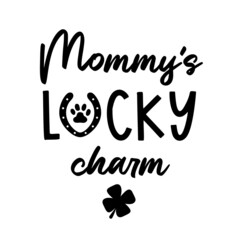 Mommys Lucky Charm is Dog Bandana Quote for St Patricks Day. St Paddys Day Dog Shirt Saying with clover, paw print and horseshoe. Pet Quote. Vector text isolated.