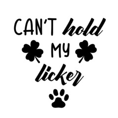 Cant hold my licker is a funny Dog Bandana Quote for St Patricks Day. St Paddys Day Dog Shirt Saying with clover leaves and paw print. Pet Quote. Vector text isolated