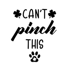 Cant pinch this is a funny Dog Bandana Quote for St Patricks Day. St Paddys Day Dog Shirt Saying with paw print and clover leaves. Pet Quote. Vector text isolated