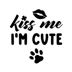 Kiss me Im cute is Dog Bandana Quote for St Patricks Day. St Paddys Day Dog Shirt Saying with lips and paw print. Vector text isolated.
