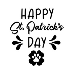 Happy St Patricks Day is Dog Bandana Quote with four leaf clover and paw print. St Paddys Day Dog Shirt Saying. Pet Quote. Vector text isolated.