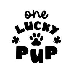 One lucky Pup  is Dog Bandana Quote for St Patricks Day. St Paddys Day Dog Shirt Saying with paw print and clovers. Vector text isolated.