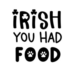 Irish you had food is funnt Dog Bandana Quote for St Patricks Day. St Paddys Day Dog Shirt Saying. Pet Quote. Vector text isolated.