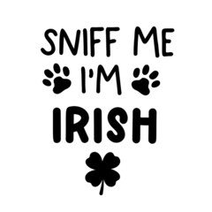 Sniff me Im Irish is a funny Dog Bandana Quote for St Patricks Day. St Paddys Day Dog Shirt Saying. Pet Quote. Vector text isolated.