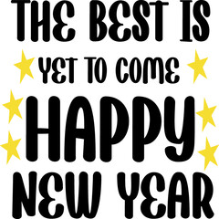 The Best Is Yet To Come Happy New Year