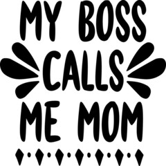 My boss calls me mom
