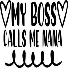 My boss calls me nana