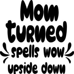 Mom turned upside down spells wow