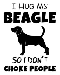 I hug my beagle so I don't choke people. Dog lover t-shirt design vector.