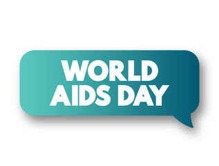World Aids Day - international day dedicated to raising awareness of the AIDS pandemic caused by the spread of HIV infection, text concept message bubble