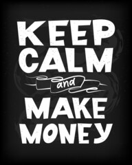 Keep calm and make money funny motivational quote. Vector illustration.