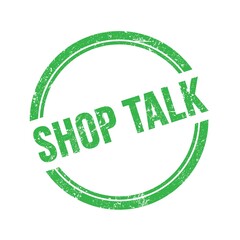 SHOP TALK text written on green grungy round stamp.