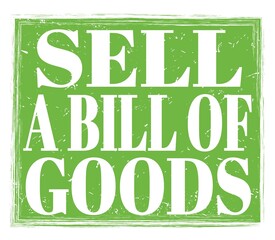 SELL A BILL OF GOODS, text on green stamp sign