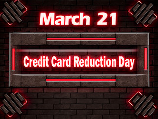 21 March, Credit Card Reduction Day, Neon Text Effect on bricks Background