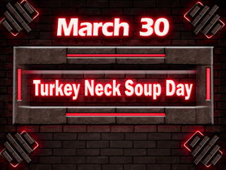 30 March, Turkey Neck Soup Day, Neon Text Effect on bricks Background