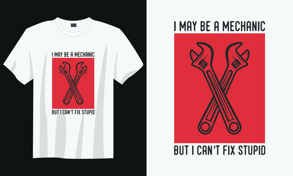 i may be a mechanic but i can't fix stupid t-shirt design, mechanic worker t-shirt design, Vintage mechanic t-shirt design, Typography mechanic t-shirt design, Retro mechanic worker t-shirt design