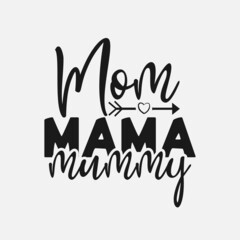 Mom mama mummy vector illustration , hand drawn lettering with Mother's day quotes, Mother's designs for t-shirt, poster, print, mug, and for card
