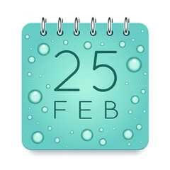 25 day of month. February. Calendar daily icon. Date day week Sunday, Monday, Tuesday, Wednesday, Thursday, Friday, Saturday. Dark Blue text. Cut paper. Water drop dew raindrops. Vector illustration.