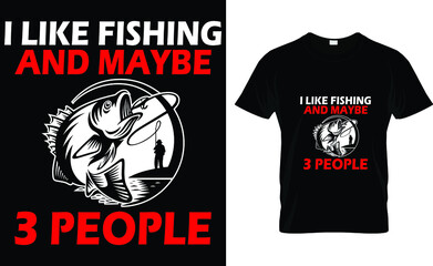 I like fishing and maybe 3 people