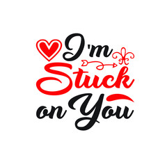 Obraz premium I'm Stuck on You – Valentine T-shirt Design Vector. Good for Clothes, Greeting Card, Poster, and Mug Design. Printable Vector Illustration, EPS 10.