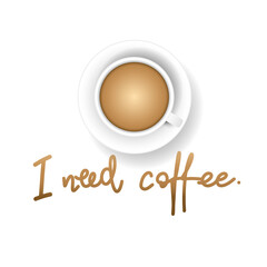 I need coffee  handwriting with coffee cup , isolated background, illustration vector EPS 10