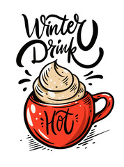 Hand drawn illustration of a hot winter drink in a red mug with whipped cream and the phrase Winter drink hot. Perfect for seasonal cards, cafe menus, and stickers.