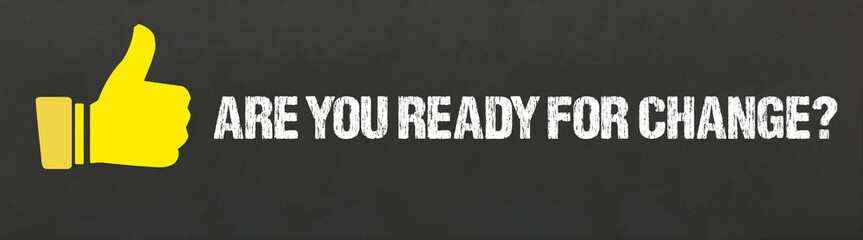 Are you ready for change?	