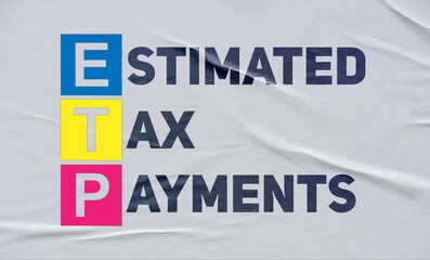 estimated tax payments , (ETP), written on white paper