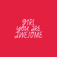 Minimalist vector lettering on red background. Girl You Are Awesome inspirational quote. Hand drawn inscription. Women's Day related image.