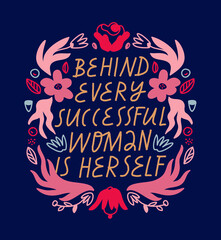 Colorful feminist lettering in vector. Inspirational quote. Behind Every Successful Woman Is Herself. Hand drawn inscription with floral frame on navy blue background. Women's Day related image. - 488773241