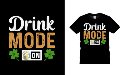 Drink Mode On St Patrick Day T shirt Design, apparel, vector illustration, graphic template, print on demand, textile fabrics, retro style, typography, vintage, st patrick day tee