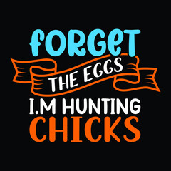 Forget the eggs i.m hunting chicks, This cute saying is great for your 2022 Easter Day projects, gifts, and more! Vector file EPS 10