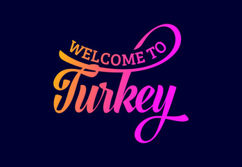 Welcome To Turkey, Word Text Creative Font Design Illustration. Welcome sign