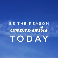 Inspirational quote. Be the reason someone smiles today.